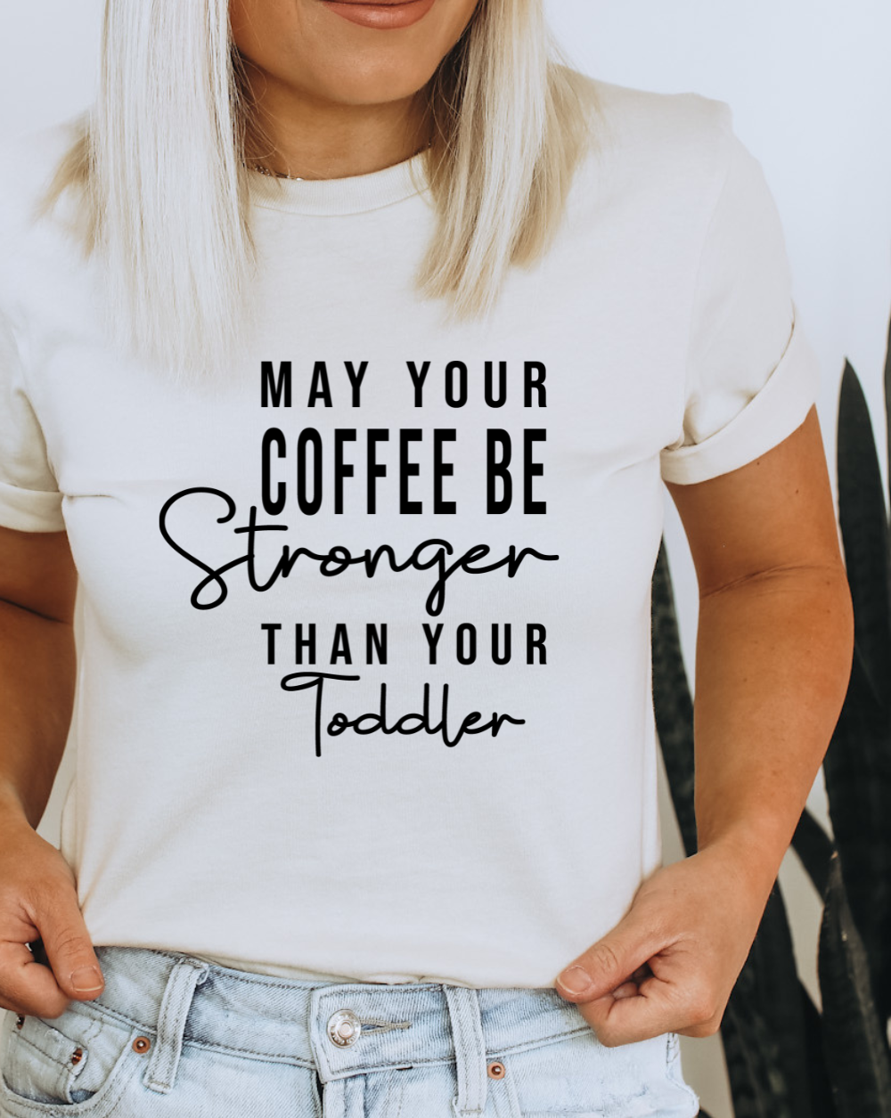 may your coffee be stronger than your toddler shirt